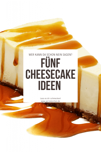 Cheesecake – 5 Abwandlungen des Käsekuchens